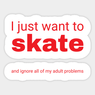 I just want to skate Sticker